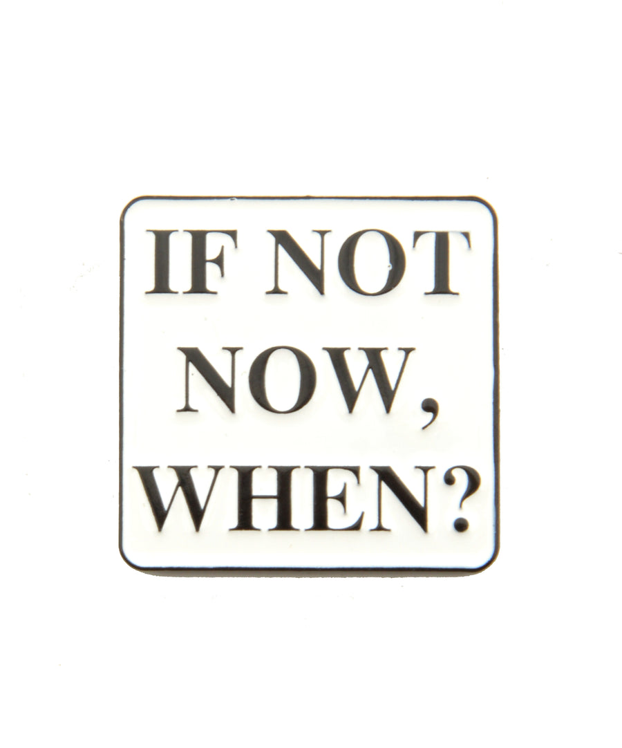 Pin - If not now, when?
