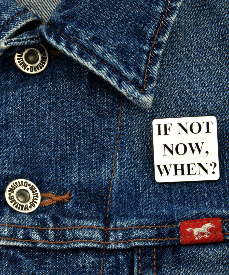 Pin - If not now, when?